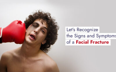 Let’s Recognize the Signs and Symptoms of a Facial Fracture